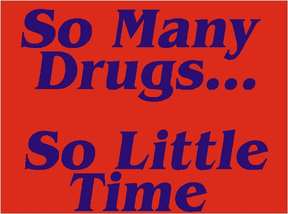 So Many Drugs... So Little Time