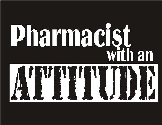 Pharmacist with an Attitude